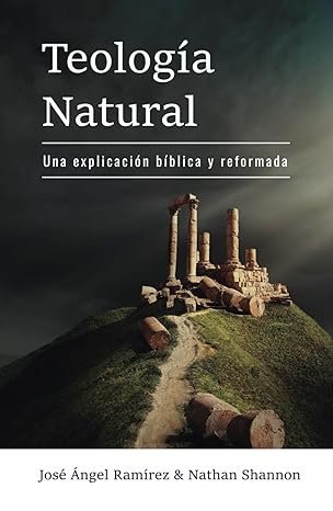 Reseña: Teología Natural: Una explicación bíblica y reformada